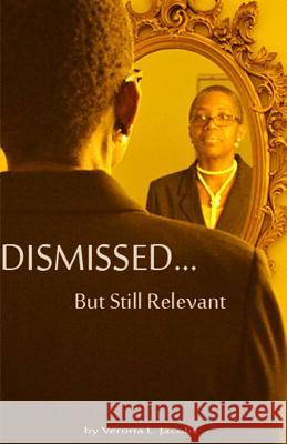 Dismissed...But Still Relevant Verona L. Jacobs 9781530579037 Createspace Independent Publishing Platform