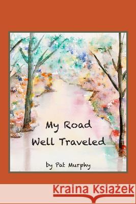 My Road Well Traveled Pat Murphy 9781530580064 Createspace Independent Publishing Platform