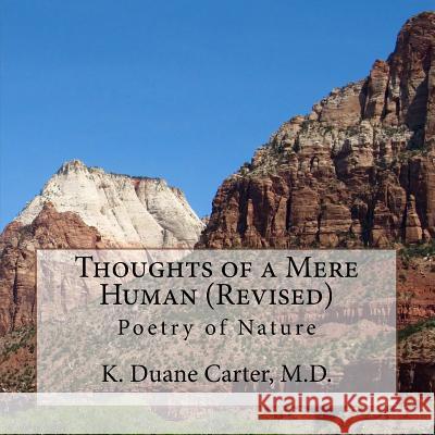Thoughts of a Mere Human (Revised): Poetry of Nature Dr K. Duane Carte 9781530580460 Createspace Independent Publishing Platform