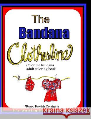 The Bandana Clothesline Peggy Louise Parrish 9781530581429 Createspace Independent Publishing Platform