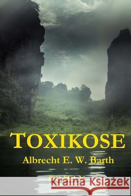 Toxikose: Roman Albrecht E. W. Barth 9781530582617 Createspace Independent Publishing Platform