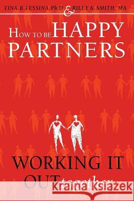 How to Be Happy Partners: : Working it out Together Smith Ma, Riley K. 9781530583591