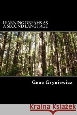 Learning Dreams As A Second Language Gene Gryniewicz 9781530583607 Createspace Independent Publishing Platform