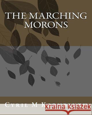 The Marching Morons MR Cyril M. Kornbluth 9781530584468