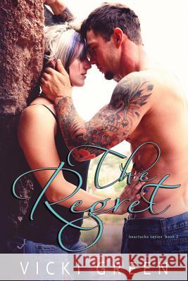 The Regret (Heartache series #2) Green, Vicki 9781530584789