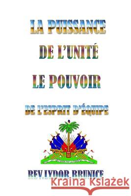 La Puissance De L'unité: Le pouvoir de l'esprit d'équipe Brunice, Lydor 9781530584956 Createspace Independent Publishing Platform