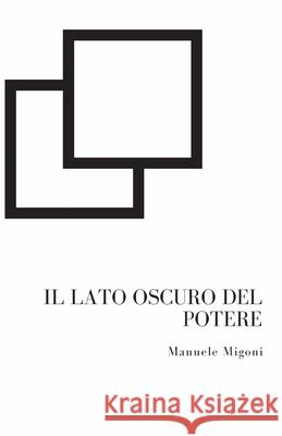 Il Lato Oscuro del Potere Manuele Migoni 9781530585304 Createspace Independent Publishing Platform