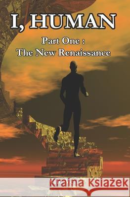 I, Human Part One: The New Renaissance Vito Veii 9781530586127 Createspace Independent Publishing Platform