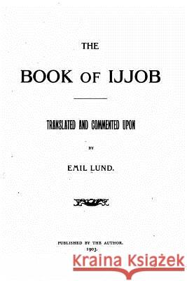 The Book of Ijjob Emil Lund 9781530586295 Createspace Independent Publishing Platform