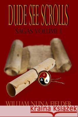 Dude See Scrolls Sagas, Volume 1 MR William Charles Fielder 9781530586417 Createspace Independent Publishing Platform