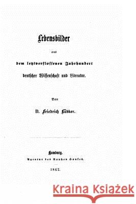 Lebensbilder aus dem letztverflossenen Jarhundert deutscher Wissenschaft und Literatur Lubker, Friedrich 9781530586431