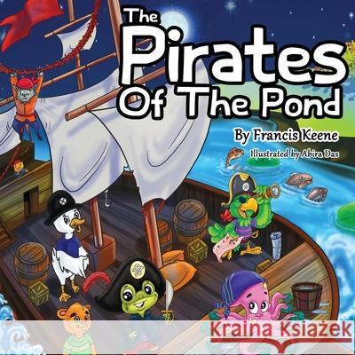 The Pirates of the Pond Francis Keene Abira Das 9781530586837 Createspace Independent Publishing Platform