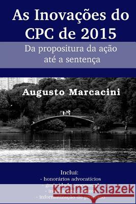 As inovações do CPC de 2015: Da propositura da ação até a sentença Marcacini, Augusto 9781530589074 Createspace Independent Publishing Platform