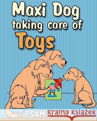 Maxi dog taking care of toys Dawn, Sam 9781530589173 Createspace Independent Publishing Platform