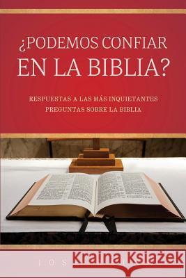 Podemos Confiar en la Biblia?: Respuestas a las mas inquietantes preguntas sobre la Biblia Reina, Jose 9781530589340