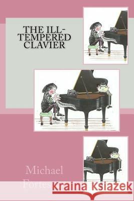 The ill-tempered clavier Fortescue, Michael 9781530589692 Createspace Independent Publishing Platform