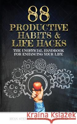 88 Productive Habits & Life Hacks: The Unofficial Handbook For Enhancing Your Life Bhardwaj, Srijan 9781530590049 Createspace Independent Publishing Platform