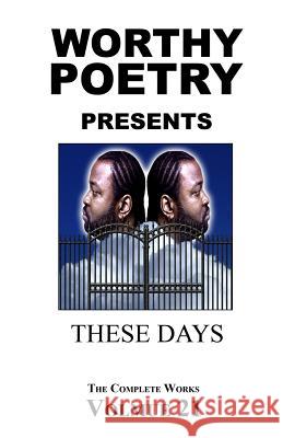 Worthy Poetry: These Days Michael Worthy 9781530590759 Createspace Independent Publishing Platform