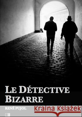 Le Détective Bizarre Pujol, Rene 9781530591411 Createspace Independent Publishing Platform