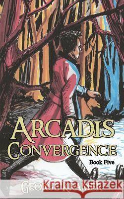 Arcadis: Convergence: Book Five George Kramer 9781530591671 Createspace Independent Publishing Platform