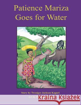 Patience Mariza Goes for Water Twesigye Jackson Kaguri 9781530591961