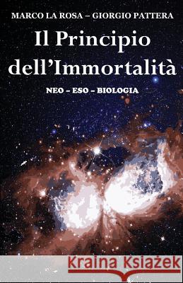 Il Principio dell'Immortalità: neo-eso-biologia Pattera, Giorgio 9781530593217 Createspace Independent Publishing Platform