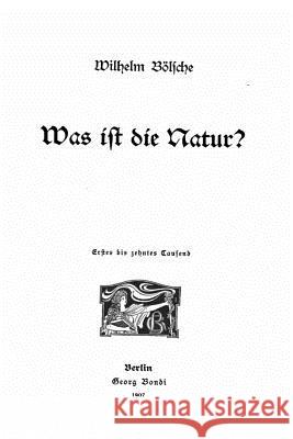 Was ist die Natur? Bolsche, Wilhelm 9781530593477 Createspace Independent Publishing Platform