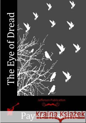 The Eye of Dread Payne Erskine 9781530593682