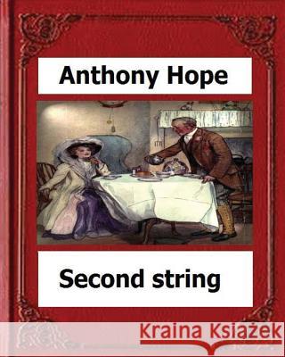 Second String. (1910). by: Anthony Hope Anthony Hope 9781530594450
