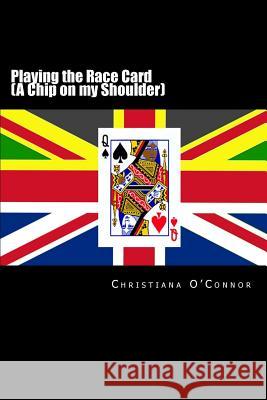 Playing the Race Card (A Chip on my Shoulder) O'Connor, Christiana 9781530594528 Createspace Independent Publishing Platform