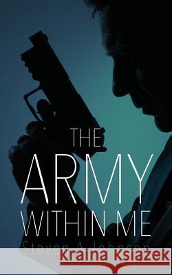 The Army Within Me Steven a. Johnson 9781530594603