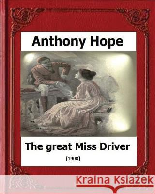 The Great Miss Driver.(1908). by: Anthony Hope Anthony Hope 9781530594627