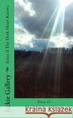 Erica II The Dark Heart Knows Gallery, Jackie Lark 9781530595914 Createspace Independent Publishing Platform