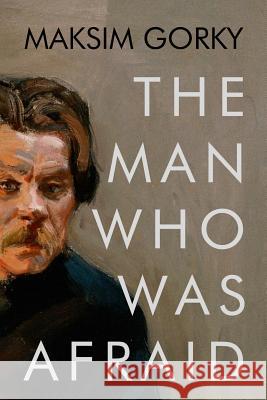 The Man Who Was Afraid Maksim Gorky 9781530596195