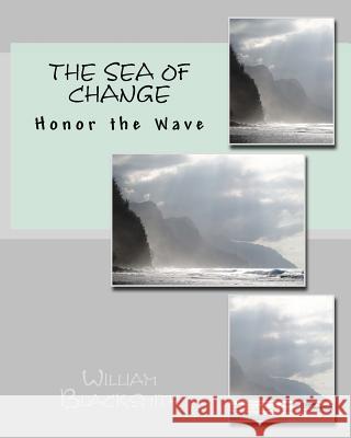The Sea of Change: Honor the Wave William M. Blacksmith 9781530596478 Createspace Independent Publishing Platform