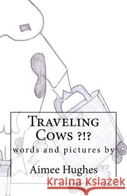 Traveling Cows ?!? Aimee Hughes 9781530596850