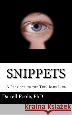 Snippets: A Peek behind the Thin Blue Line Poole, Darrell 9781530597086 Createspace Independent Publishing Platform