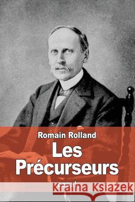 Les Précurseurs Rolland, Romain 9781530597253 Createspace Independent Publishing Platform