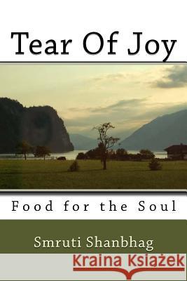 Tear Of Joy: Food for the soul Shanbhag, Smruti 9781530597499