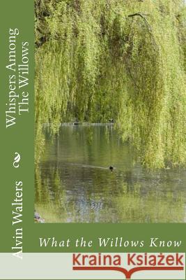 Whispers Among The Willows: What the Willows Know Martin, Robin 9781530597857