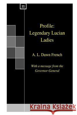 Profile: Legendary Lucian Ladies A. L. Dawn French 9781530597901 Createspace Independent Publishing Platform