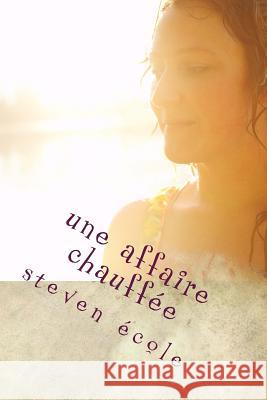 une affaire chauffée: Règles du jeu de la passion Ecole, Steven 9781530598199 Createspace Independent Publishing Platform