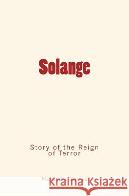 Solange: Story of the Reign of Terror Alexandre Dumas 9781530598649
