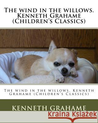 The wind in the willows. Kenneth Grahame (Children's Classics) Grahame, Kenneth 9781530598731