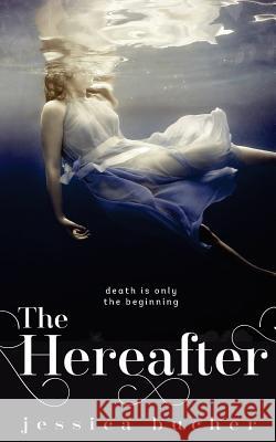 The Hereafter Jessica Bucher 9781530600243