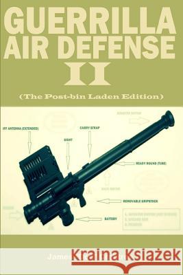 Guerrilla Air Defense II: Improvised Antiaircraft Weapons and Techniques James Doc Crabtree 9781530601998