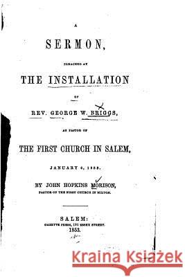 A Sermon, Preached at the Installation of Rev. George W. Briggs Morison, John Hopkins 9781530602865