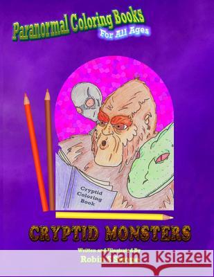 Paranormal Coloring Books: Cryptid Monsters Robin S. Swope 9781530602926