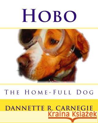 Hobo: The Home-full Dog Carnegie, Dannette R. 9781530603138 Createspace Independent Publishing Platform