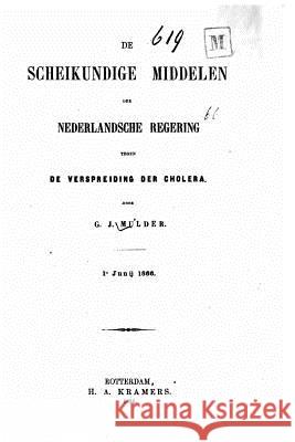 De scheikundige middelen der nederlandsche Regering Mulder, J. 9781530603374